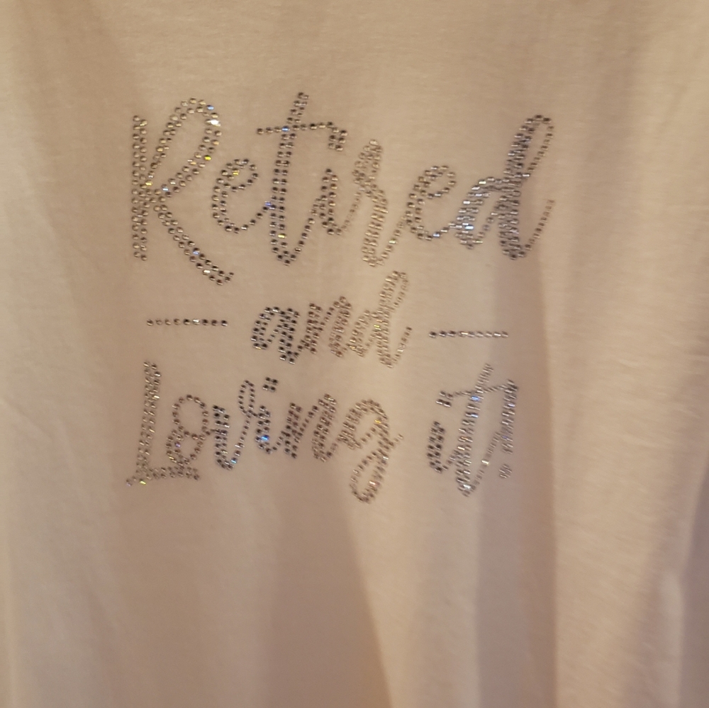 SOLD - Retired and Loving It - Bling T-shirt - Stay Tune for New Listings